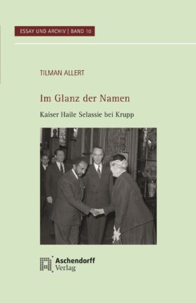 Grünes Buchcover "Essay und Archiv. Im Glanz der Namen. Kaiser Haile Selassie bei Krupp" - Band 10